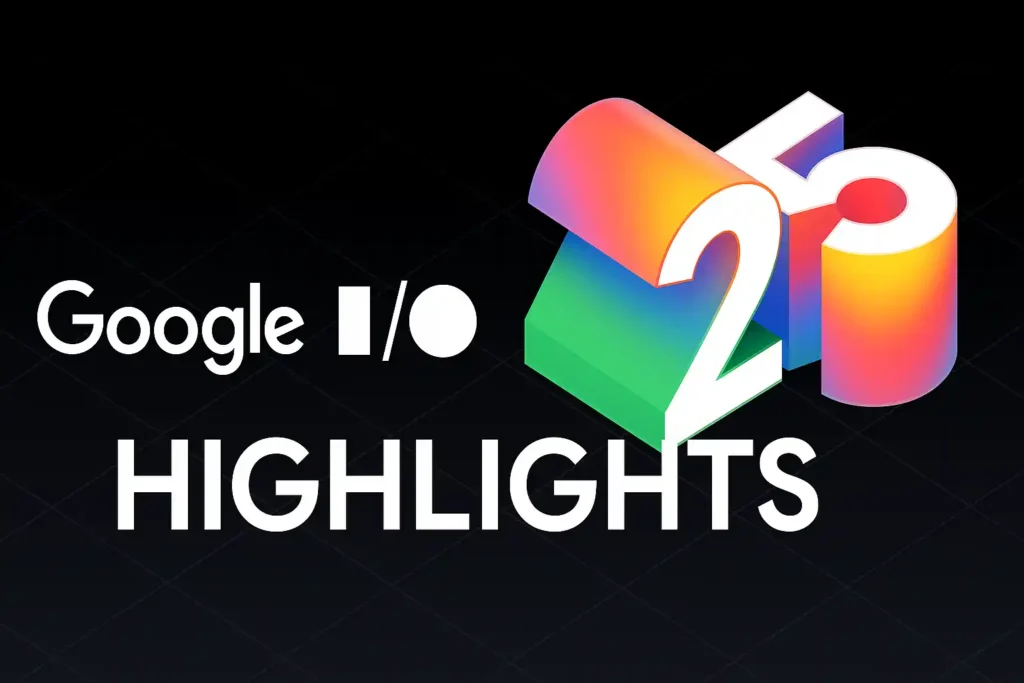 Google IO Highlights 2025